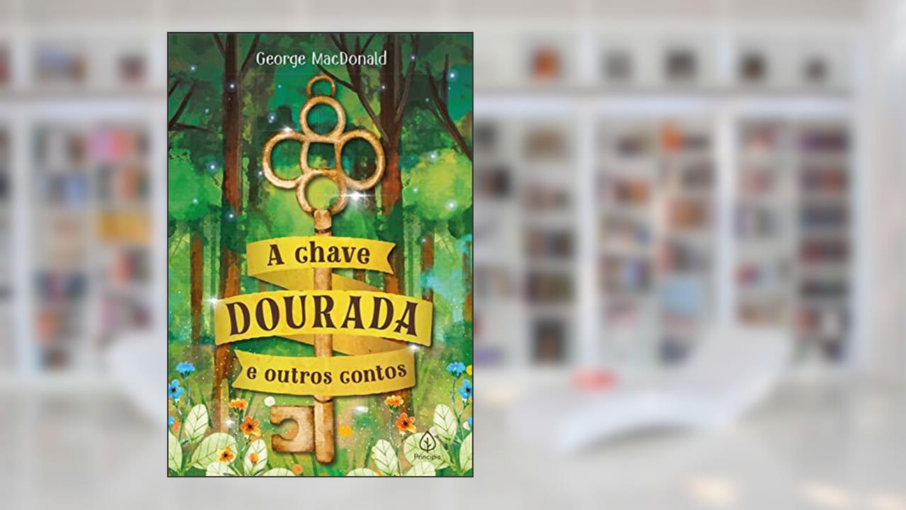 A chave dourada e outros contos (Clássicos da literatura mundial), do autor George MacDonald