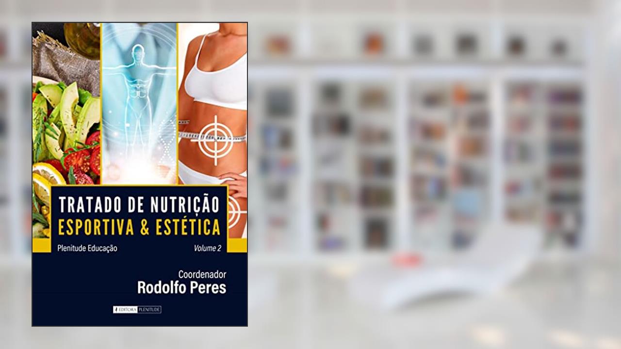 Tratado de Nutrição Esportiva e Estética - Volume 2, do autor Rodolfo Peres