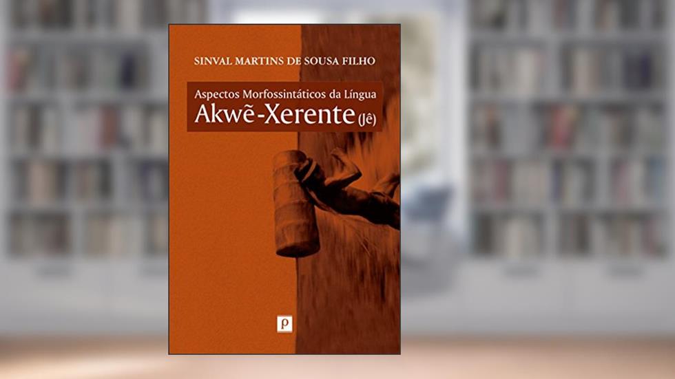 Aspectos Morfossintáticos da Língua Akwe-Xerente (Jê), do autor Sinval Martins De Sousa Filho