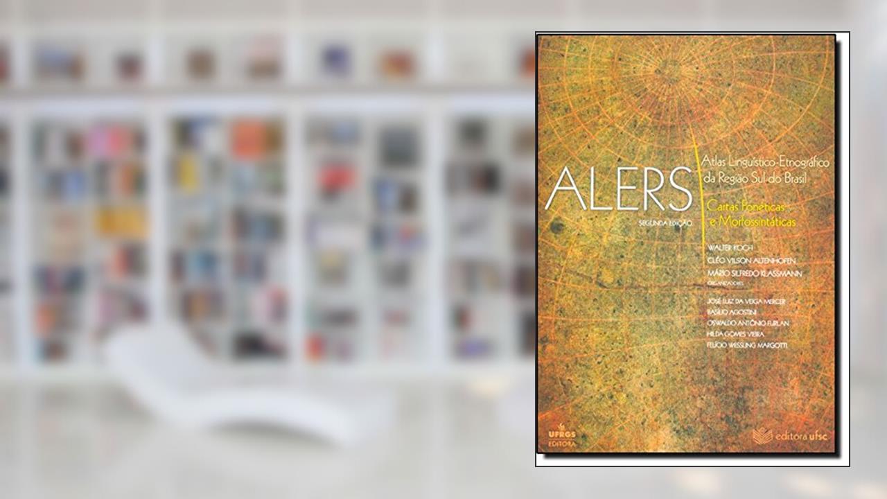 Atlas Linguístico-Etnográfico da Região Sul do Brasil (ALERS). Cartas Fonéticas e Morfossintáticas, do autor Walter Koch