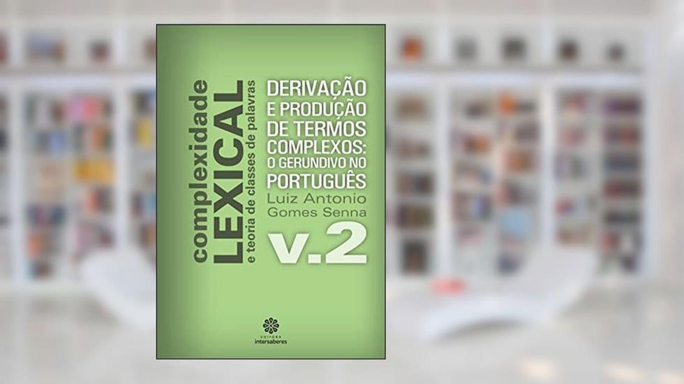 Derivação e produção de termos complexos:: o gerundivo no português, do autor Luiz Antonio Gomes Senna