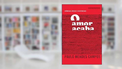 Capa de O amor acaba, do autor Paulo Mendes Campos