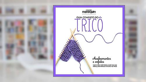 Capa de Guia Completo do Tricô - Acabamentos e Enfeites, do autor Denise Gianoglio