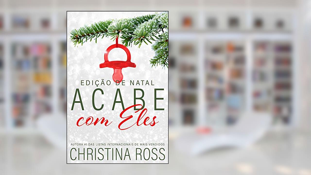 Acabe com Eles: Edição de Natal (Acabe Comigo Livro 16), do autor Christina Ross