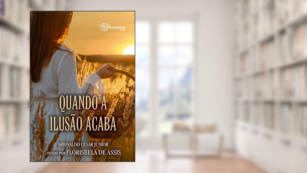 Quando a Ilusão Acaba, do autor Ariovaldo César Júnior; Florisbela de Assis