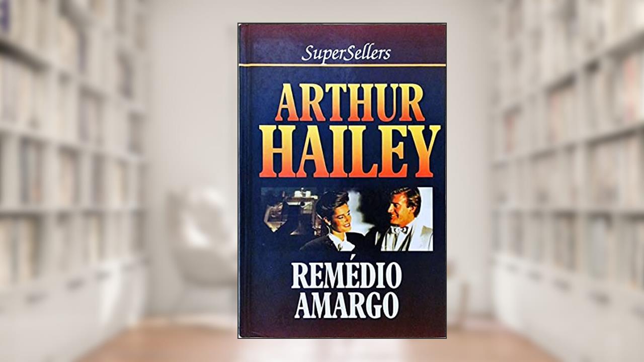 Remedio Amargo, do autor Arthur Hailey
