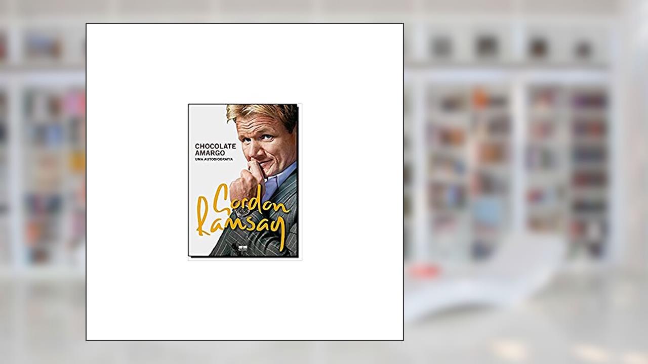 Chocolate amargo: Uma autobiografia: Uma autobiografia, do autor Gordon Ramsay