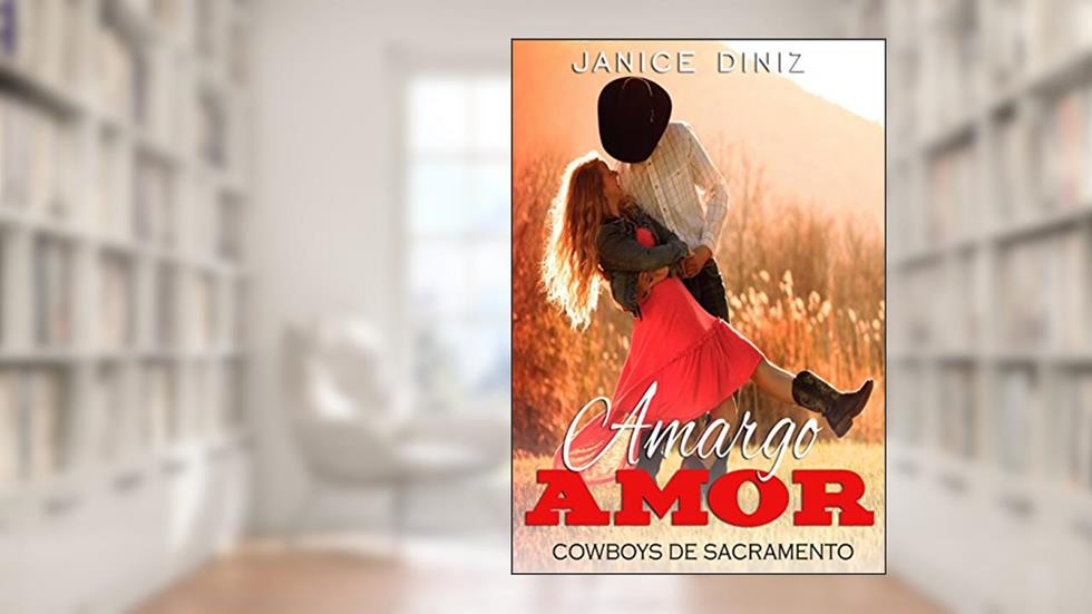 Amargo Amor (Coleção Cowboys de Sacramento), do autor Janice Diniz
