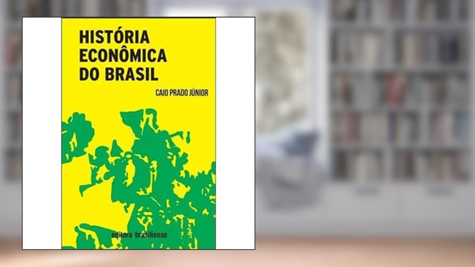 História Econômica do Brasil, do autor Caio Prado Junior
