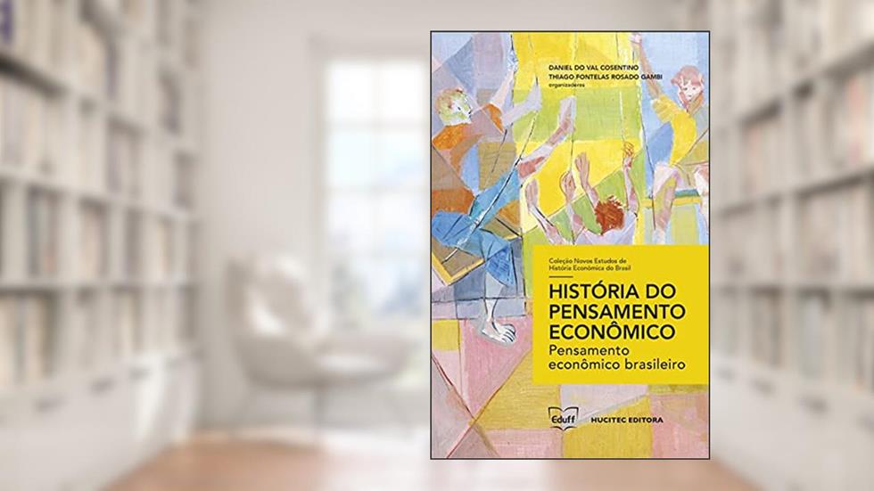 História do pensamento econômico: pensamento econômico brasileiro, do autor Daniel do Val Cosentino; Thiago Fontelas Rosado Gambi