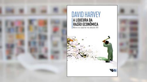 Capa de A Loucura da Razão Econômica: Marx e o Capital no Século XXI, do autor David Harvey