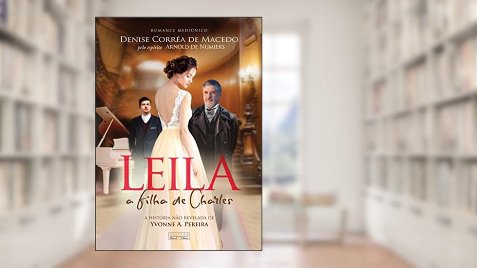 Leila, a filha de Charles, do autor Denise Corrêa de Macedo; Arnold de Numiers