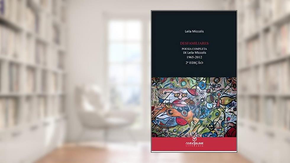 Desfamiliares - Poesia completa de Leila Míccolis (1965 - 2012), do autor Leila Miccolis