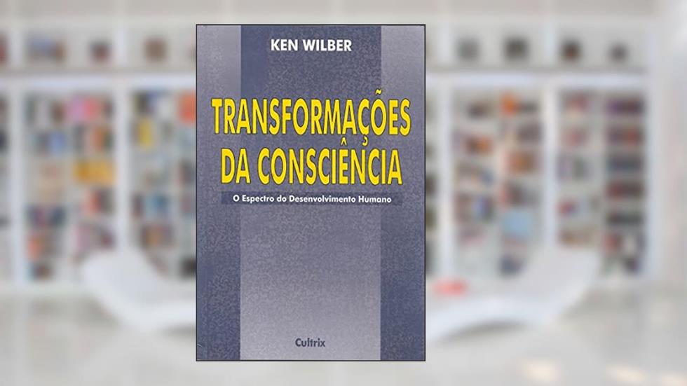 Transformações da Consciência, do autor Ken Wilber