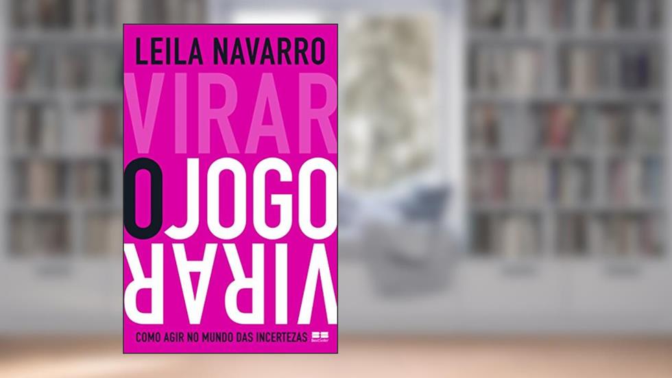Virar o jogo: Como agir no mundo das incertezas, do autor Leila Navarro