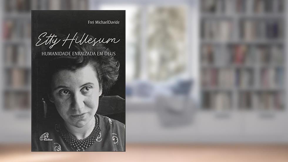 Etty Hillesum: Humanidade enraizada em Deus, do autor Michael David Semeraro
