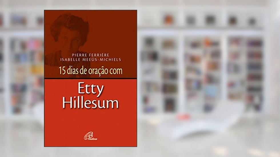 Capa de 15 dias de oração com Etty Hillesum, do autor Pierre Ferrière; Isabelle Meeûs-Michiels
