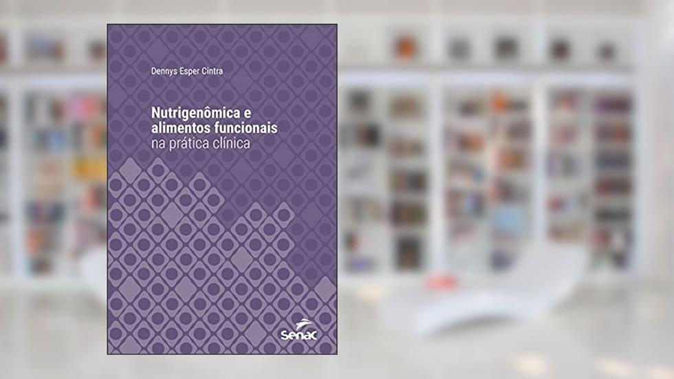 Nutrigenômica e alimentos funcionais na prática clínica (Série Universitária), do autor Dennys Esper Cintra