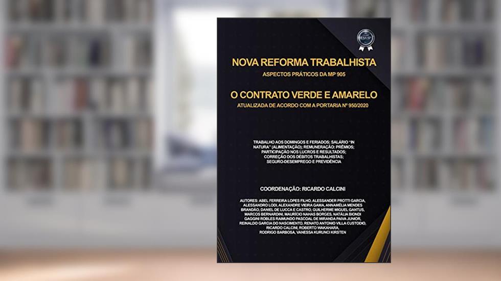 NOVA REFORMA TRABALHISTA ASPECTOS PRÁTICOS DA MP 905: CONTRATO VERDE E AMARELO ATUALIZADA COM A PORTARIA 950/2020, do autor Ricardo Calcini