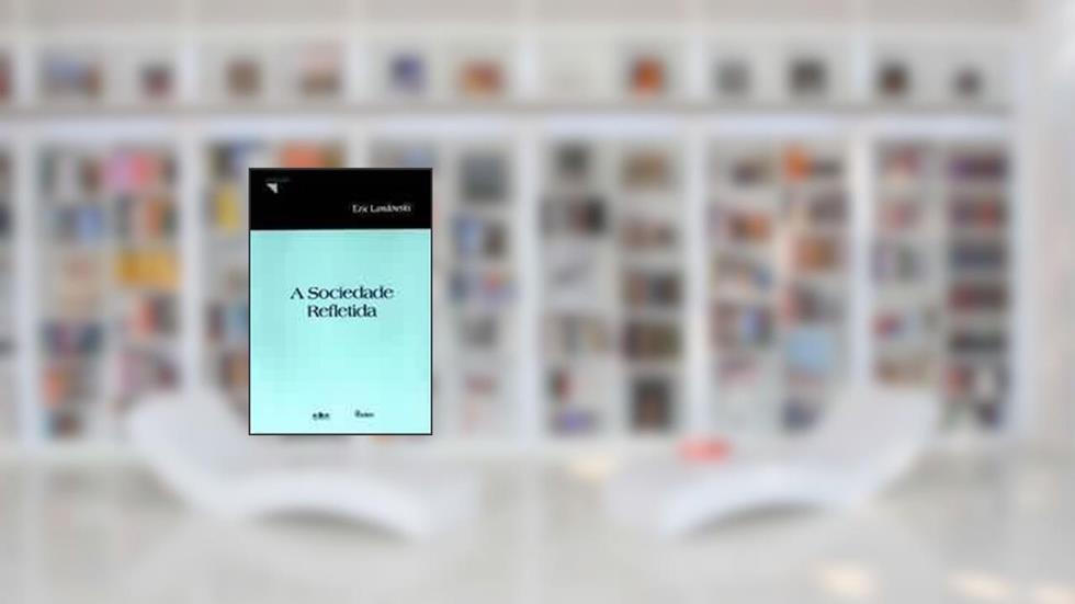 A sociedade refletida, do autor Eric Landowski