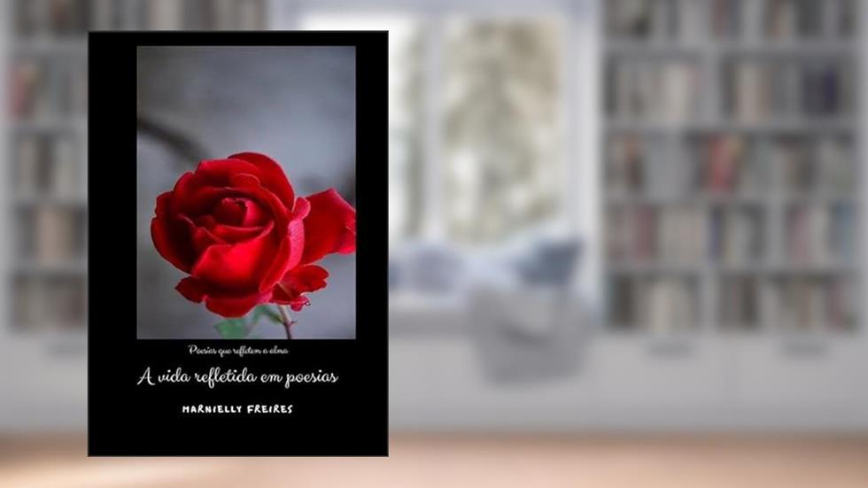 A Vida Refletida em Poesias, do autor Marnielly Freires