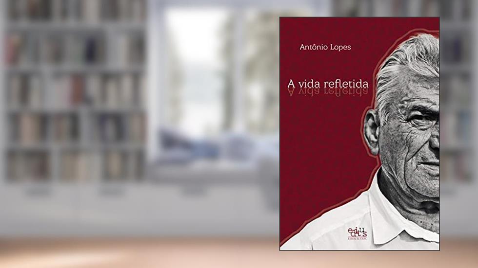 A Vida Refletida, do autor Antônio Lopes