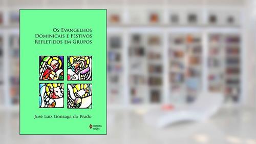 Capa de Evangelhos dominicais e festivos refletidos em grupos, do autor José Luiz Gonzaga do Prado