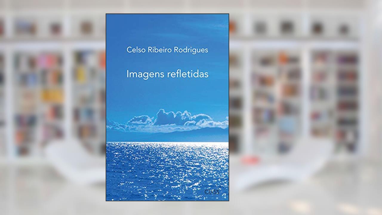 Imagens refletidas, do autor Celso Ribeiro Rodrigues