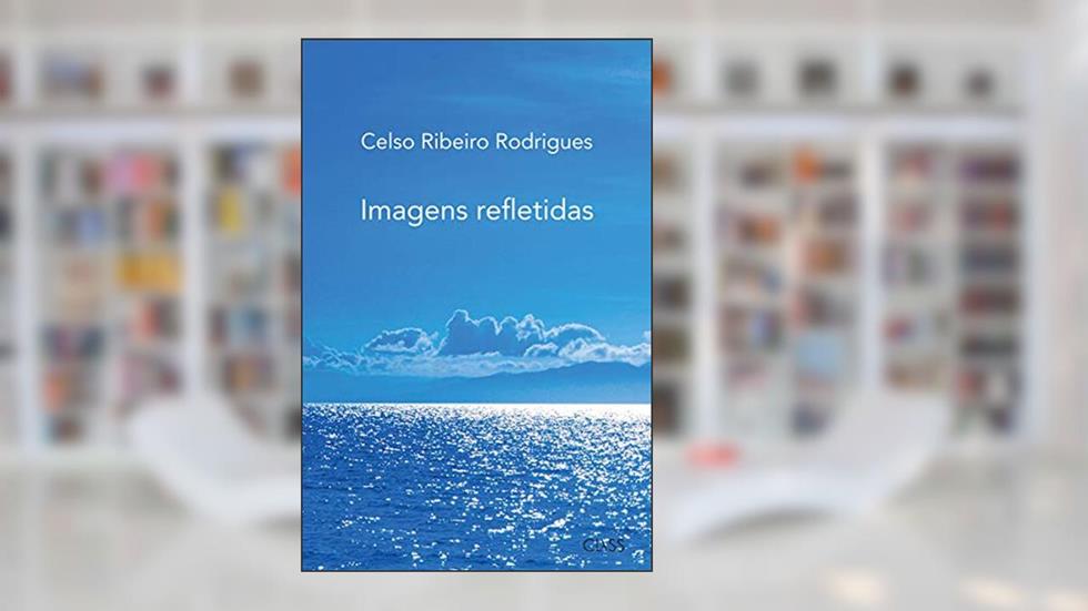 Imagens refletidas, do autor Celso Ribeiro Rodrigues