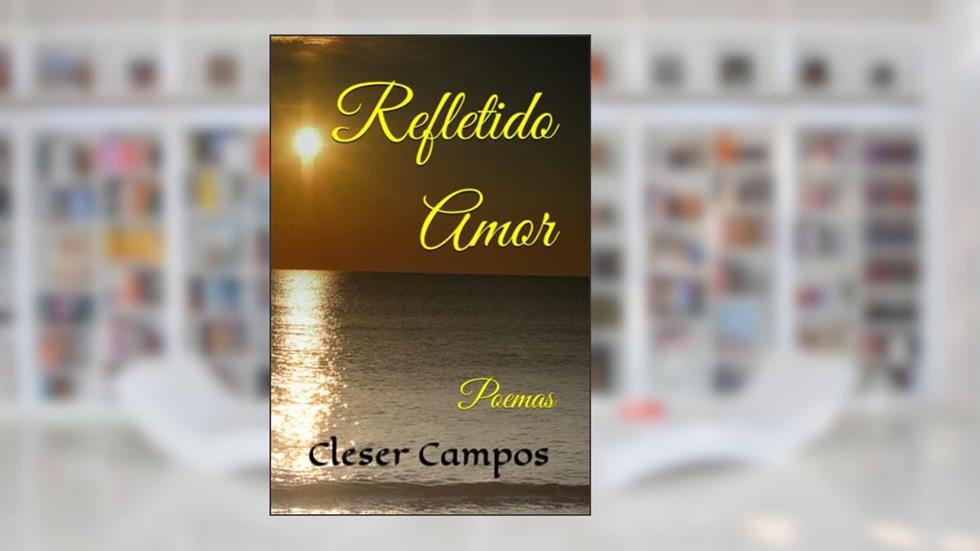 Refletido Amor: Poemas, do autor Cleser Campos