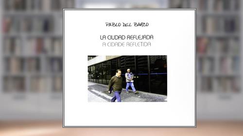 Capa de La ciudad reflejada = A cidade refletida, do autor Pablo del Barco