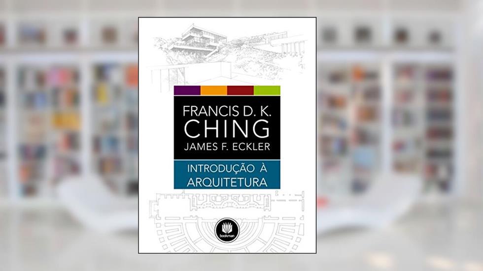 Introdução à Arquitetura, do autor Francis D.K. Ching; James F. Eckler