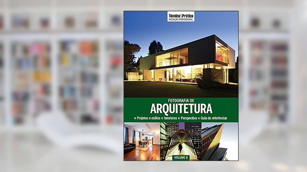 Coleção Técnica&Prática Iniciação Profissional Volume 6 . Fotografia de Arquitetura, do autor Vários Autores