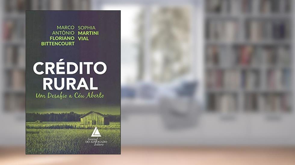 Crédito Rural. Um Desafio a Céu Aberto, do autor Marco Antônio Floriano Bittencourt
