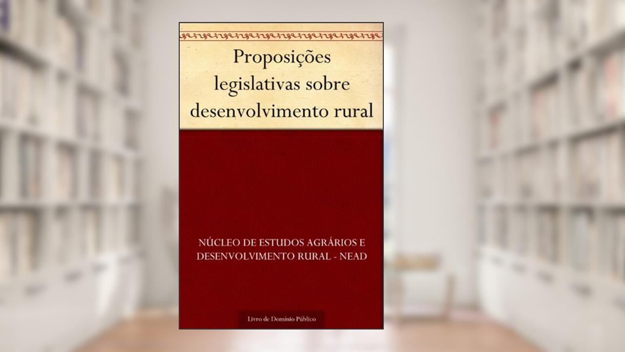 Proposições legislativas sobre desenvolvimento rural, do autor Núcleo de estudos agrários e desenvolvimento rural - NEAD