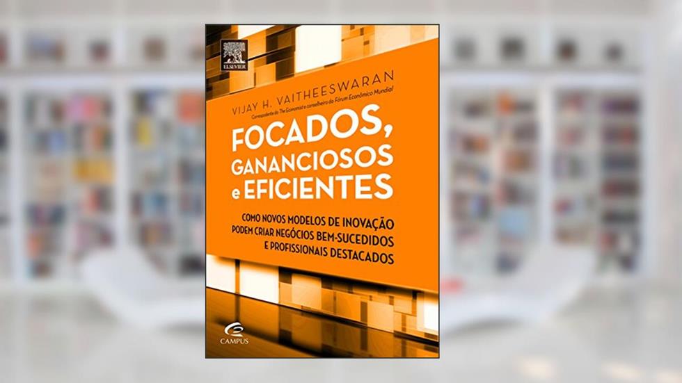 Focados, Gananciosos e Eficientes, do autor Vijay Vaitheeswaran