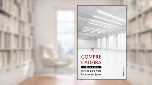 Capa de Compre Cadeira: Igrejas para hoje focadas em Jesus, do autor Sidney Costa
