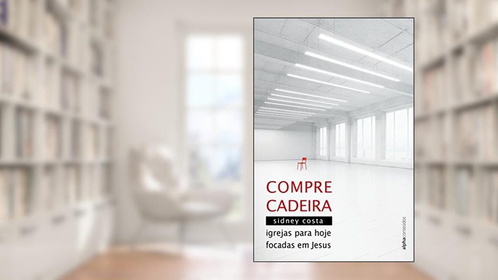 Compre Cadeira: Igrejas para hoje focadas em Jesus, do autor Sidney Costa