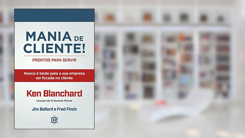 Mania de Cliente!: PRONTOS PARA SERVIR - Nunca é tarde para a sua empresa ser focada no cliente, do autor Karen Blanchard
