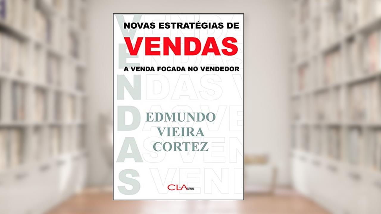 Novas estratégias de vendas: A venda focada no vendedor, do autor Edmundo Vieira Cortez