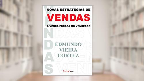 Capa de Novas estratégias de vendas: A venda focada no vendedor, do autor Edmundo Vieira Cortez