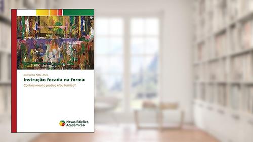 Capa de Instrução focada na forma: Conhecimento prático e/ou teórico?, do autor Patta Alves José Carlos