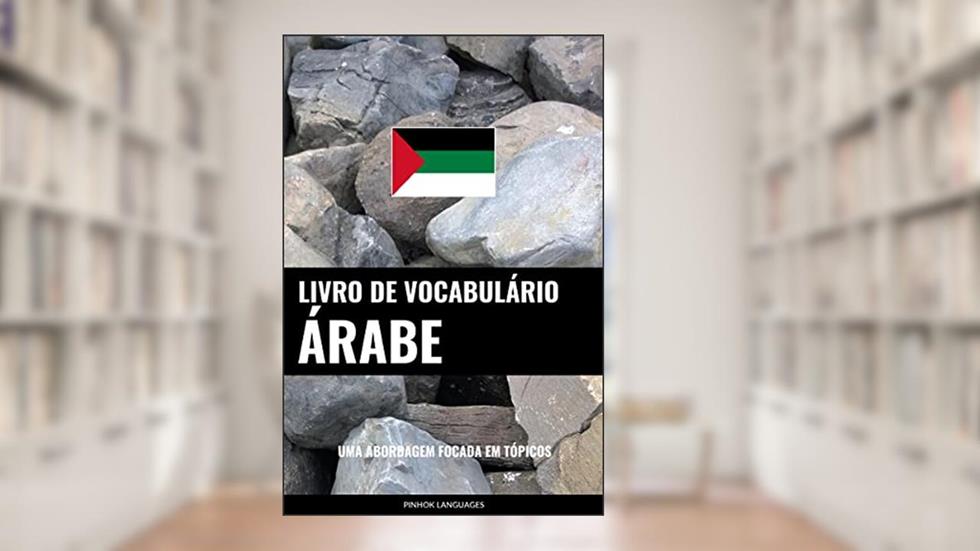 Livro de Vocabulário Árabe: Uma Abordagem Focada Em Tópicos, do autor Pinhok Languages