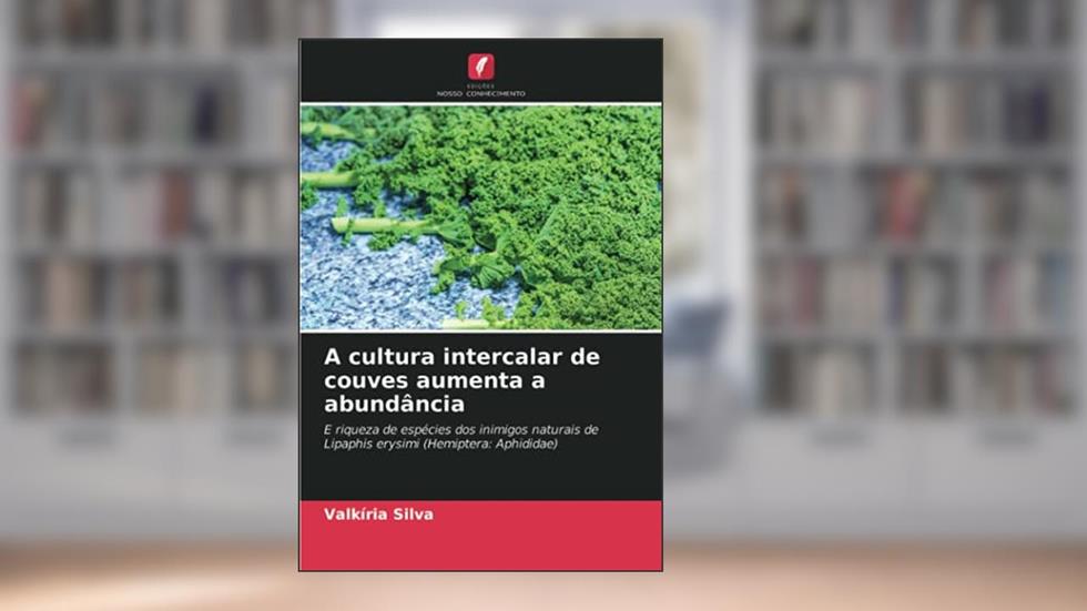 A cultura intercalar de couves aumenta a abundância: E riqueza de espécies dos inimigos naturais de Lipaphis erysimi (Hemiptera: Aphididae), do autor Valkíria Silva