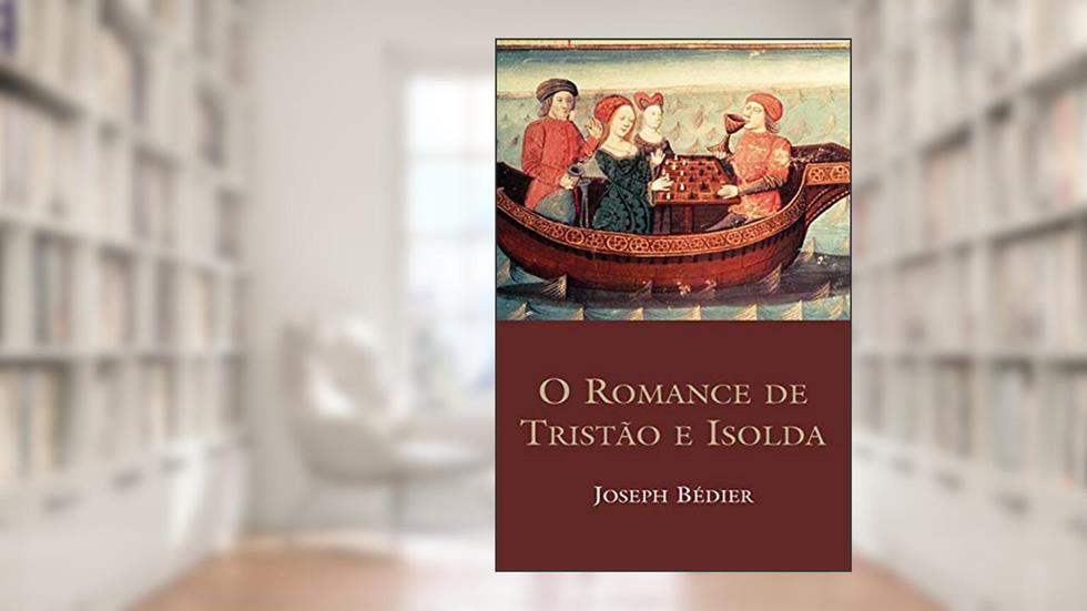 O romance de Tristão e Isolda, do autor Joseph Bédier