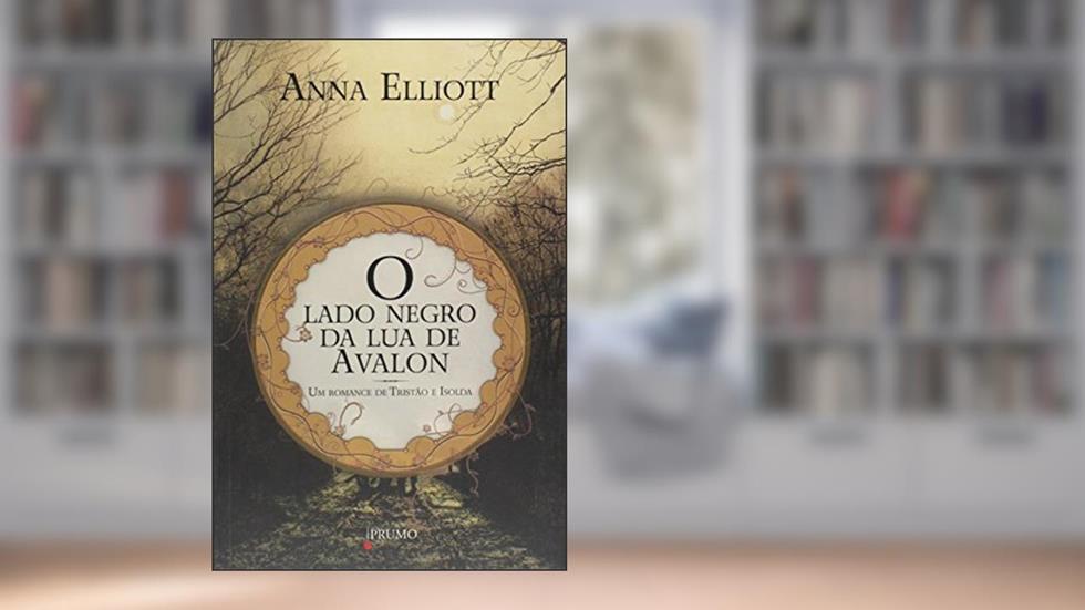 O lado negro da lua de Avalon: Um romance de Tristão e Isolda, do autor Anna Elliott