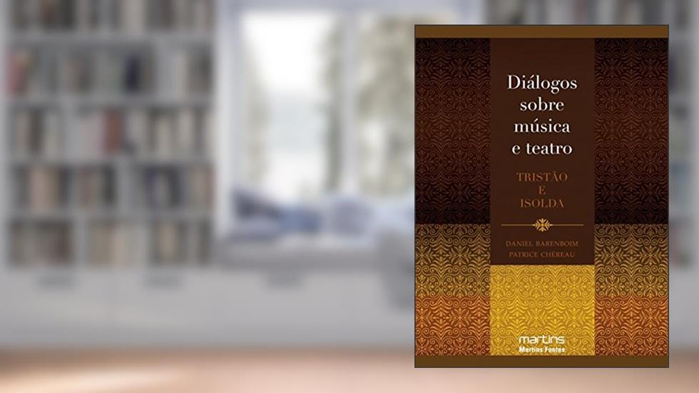 Diálogos sobre música e teatro: Tristão e Isolda, do autor Daniel Barenboim