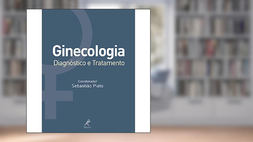 Ginecologia: Diagnóstico E Tratamento, do autor Sebastião Piato