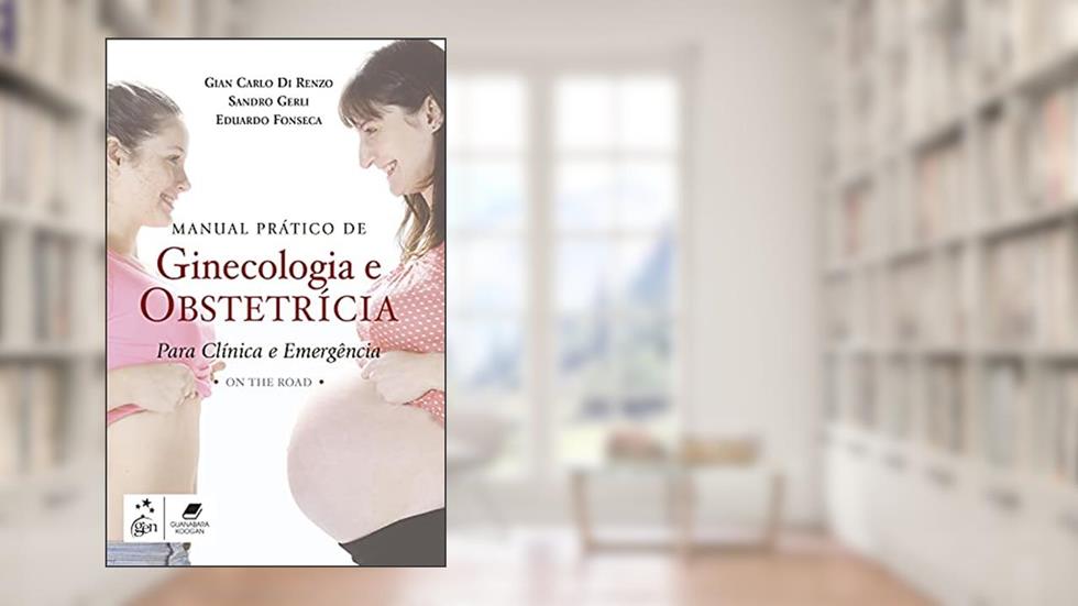 Manual Prático de Ginecologia e Obstetrícia para Clínica e Emergência: On The Road, do autor Gian Carlo Di Gian Carlo Di Renzo