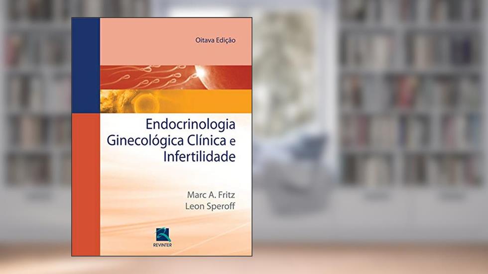 Endocrinologia Ginecologia Clínica e Infertilidade, do autor Leon Speroff